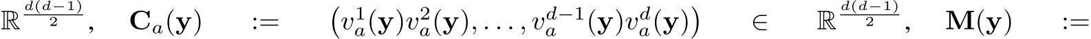Rd(d−1)2 , Ca(y) := �v1a(y)v2a(y), . . . , vd−1a (y)vda(y)� ∈ Rd(d−1)2 , M(y) :=