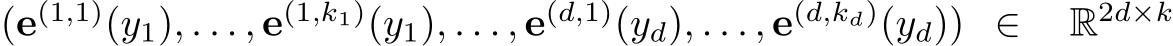 (e(1,1)(y1), . . . , e(1,k1)(y1), . . . , e(d,1)(yd), . . . , e(d,kd)(yd)) ∈ R2d×k