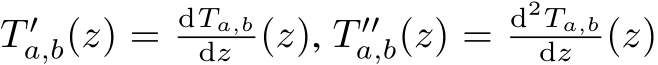 T ′a,b(z) = dTa,bdz (z), T ′′a,b(z) = d2Ta,bdz (z)