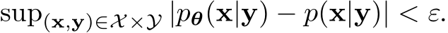 sup(x,y)∈X×Y |pθ(x|y) − p(x|y)| < ε.
