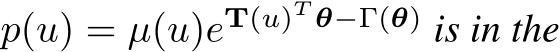  p(u) = µ(u)eT(u)T θ−Γ(θ) is in the