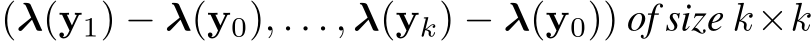 (λ(y1) − λ(y0), . . . , λ(yk) − λ(y0)) of size k×k
