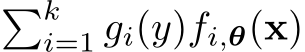 �ki=1 gi(y)fi,θ(x)