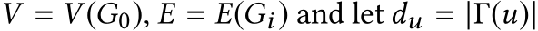  V = V (G0), E = E(Gi) and let du = |Γ(u)|