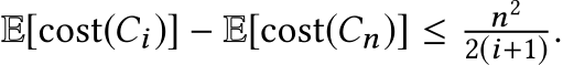  E[cost(Ci)] − E[cost(Cn)] ≤ n22(i+1).