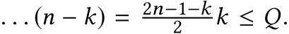 . . . (n − k) = 2n−1−k2 k ≤ Q.