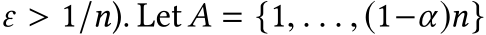  ε > 1/n). Let A = {1, . . . , (1−α)n}