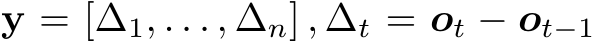  y = [∆1, . . . , ∆n] , ∆t = ot − ot−1