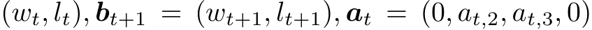 (wt, lt), bt+1 = (wt+1, lt+1), at = (0, at,2, at,3, 0)