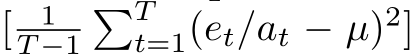 [ 1T −1�Tt=1(et/at − µ)2]