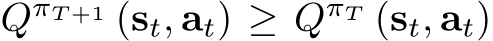  QπT +1 (st, at) ≥ QπT (st, at)