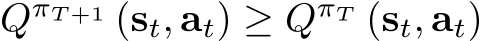  QπT +1 (st, at) ≥ QπT (st, at)