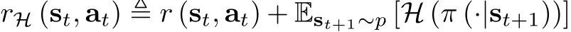  rH (st, at) ≜ r (st, at) + Est+1∼p [H (π (·|st+1))]