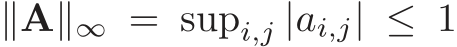  ∥A∥∞ = supi,j |ai,j| ≤ 1
