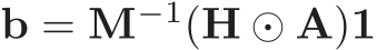  b = M−1(H ⊙ A)1