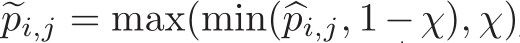  �pi,j = max(min(�pi,j, 1−χ), χ)