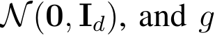  N(0, Id), and g