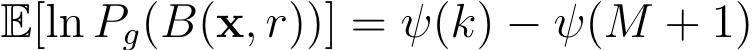  E[ln Pg(B(x, r))] = ψ(k) − ψ(M + 1)