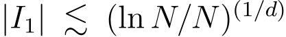  |I1| ≲ (ln N/N)(1/d)