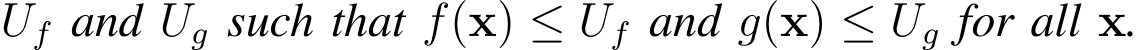  Uf and Ug such that f(x) ≤ Uf and g(x) ≤ Ug for all x.