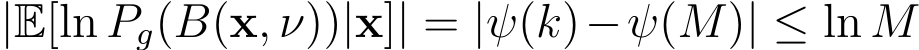  |E[ln Pg(B(x, ν))|x]| = |ψ(k)−ψ(M)| ≤ ln M