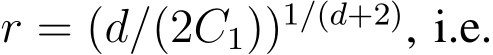  r = (d/(2C1))1/(d+2), i.e.
