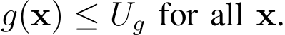  g(x) ≤ Ug for all x.