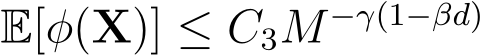  E[φ(X)] ≤ C3M −γ(1−βd)