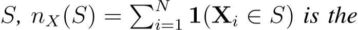  S, nX(S) = �Ni=1 1(Xi ∈ S) is the