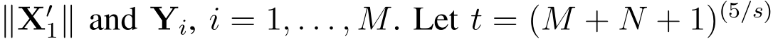  ∥X′1∥ and Yi, i = 1, . . . , M. Let t = (M + N + 1)(5/s)