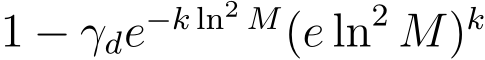  1 − γde−k ln2 M(e ln2 M)k