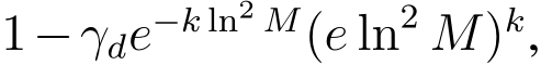  1−γde−k ln2 M(e ln2 M)k,