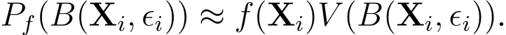  Pf(B(Xi, ϵi)) ≈ f(Xi)V (B(Xi, ϵi)).