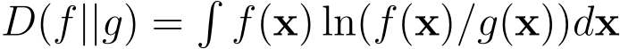  D(f||g) =�f(x) ln(f(x)/g(x))dx
