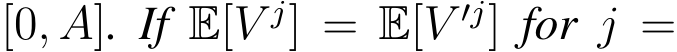  [0, A]. If E[V j] = E[V ′j] for j =