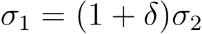  σ1 = (1 + δ)σ2