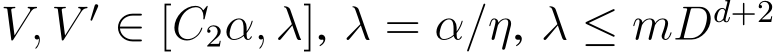 V, V ′ ∈ [C2α, λ], λ = α/η, λ ≤ mDd+2