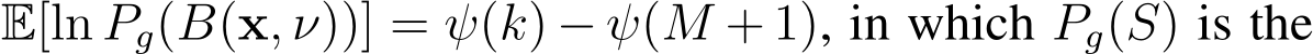  E[ln Pg(B(x, ν))] = ψ(k) − ψ(M + 1), in which Pg(S) is the