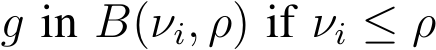  g in B(νi, ρ) if νi ≤ ρ