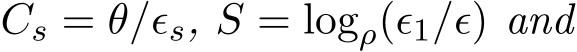  Cs = θ/ϵs, S = logρ(ϵ1/ϵ) and