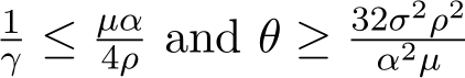 1γ ≤ µα4ρ and θ ≥ 32σ2ρ2α2µ 