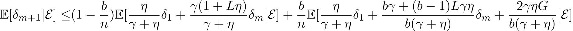E[δm+1|E] ≤(1 − bn)E[ ηγ + ηδ1 + γ(1 + Lη)γ + η δm|E] + bnE[ ηγ + ηδ1 + bγ + (b − 1)Lγηb(γ + η) δm + 2γηGb(γ + η)|E]