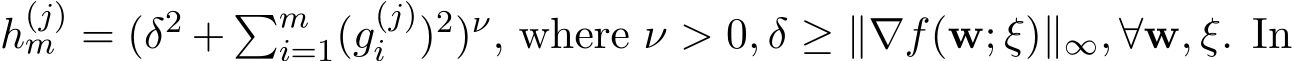  h(j)m = (δ2 + �mi=1(g(j)i )2)ν, where ν > 0, δ ≥ ∥∇f(w; ξ)∥∞, ∀w, ξ. In