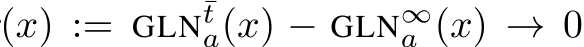 (x) := GLN¯ta(x) − GLN∞a (x) → 0