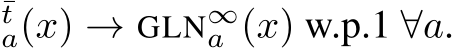 ¯ta(x) → GLN∞a (x) w.p.1 ∀a.