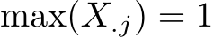 max(X.j) = 1