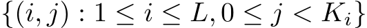  {(i, j) : 1 ≤ i ≤ L, 0 ≤ j < Ki}