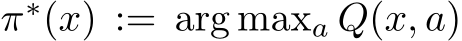  π∗(x) := arg maxa Q(x, a)