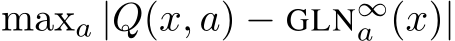 maxa |Q(x, a) − GLN∞a (x)|