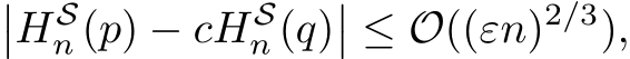 ��HSn (p) − cHSn (q)�� ≤ O((εn)2/3),